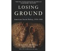 Losing Ground: American Social Policy 1950-1980