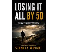 Losing it All by 50: What It Taught Me About Money, Mistakes, and Starting Again