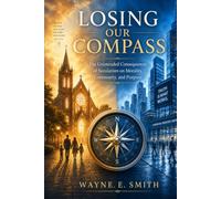 Losing Our Compass: The Unintentional Consequences of Secularism on Morality, Community, and Purpose