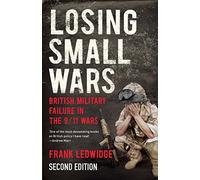 Losing Small Wars: British Military Failure in the 9/11 Wars