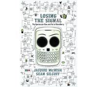 Losing The Signal: The Spectacular Rise And Fall Of Blackberry