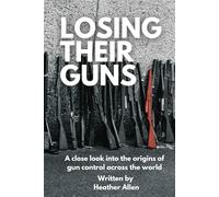 Losing Their Guns: A close look into the origins of gun control across the world