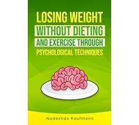 Losing weight without dieting and exercise through psychological techniques