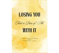 Losing You Took a Piece of Me With It: A Grieving Journal for Parental Loss