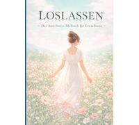 Loslassen: Das Anti-Stress-Malbuch für Erwachsene