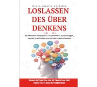 Loslassen des Überdenkens: 10-Minuten-Methoden, um den Geist zu beruhigen, besser zu schlafen und selbstbewusst zu entscheiden