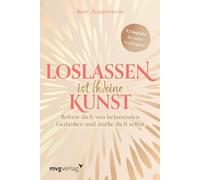 Loslassen ist (k)eine Kunst: Befreie dich von belastenden Gedanken und stärke dich selbst | Der Wochen-Begleiter zum Trendthema Loslassen und ... - Für Fans von Kurt Tepperwein