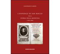 L'ospedale di San Rocco nella storia della medicina (1500-1800) - Garosi G...