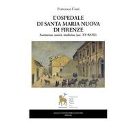 L'ospedale di Santa Maria Nuova di Firenze. Assistenza, sanità, medicina (sec. XV-XVIII)