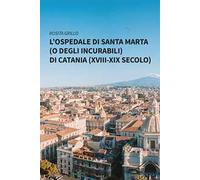 L'ospedale di Santa Marta (o degli Incurabili) di Catania (XVIII-XIX secolo)