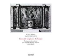 L'ospedale Guglielmo da Saliceto. Storia e testimonianze nel racconto dei suoi primari (1900-2015)