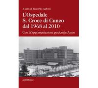 L'ospedale S. Croce di Cuneo dal 1968 al 2010. Con la sperimentazione gestionale Amos