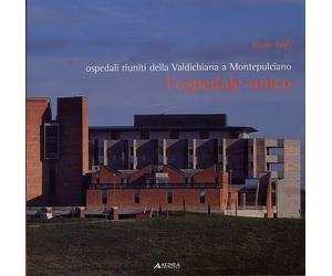 L'Ospedale unico. Ospedali riuniti della Valdichiana a Montepulciano