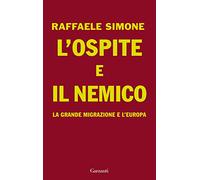 L'ospite e il nemico. La grande migrazione e l'Europa
