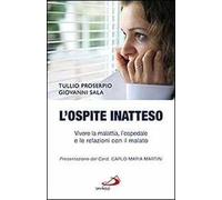 L'ospite inatteso. Vivere la malattia, l'ospedale e le relazioni con il malato