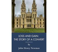 Loss and Gain: The Story of a Convert: A Victorian Catholic Conversion Tale (Annotated)