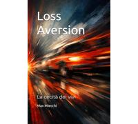 Loss Aversion: La cecità dei vivi: 25