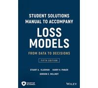 Loss Models: From Data to Decisions, 5e Student Solutions Manual