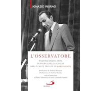 L' osservatore. Trentacinque anni di storia della Chiesa nelle carte private di Mario Agnes