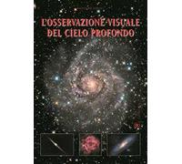L'osservazione visuale del cielo profondo. Ediz. illustrata