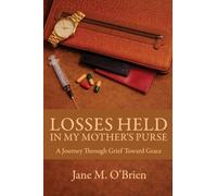 Losses Held in My Mother's Purse: A Journey Through Grief Towards Grace