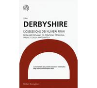 L'ossessione dei numeri primi. Bernhard Riemann e il principale problema i...