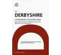 L' ossessione dei numeri primi. Bernhard Riemann e il principale problema irrisolto della matematica