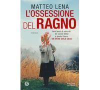 Libri Lena Matteo - L' Ossessione Del Ragno. Il Romanzo Sul Mostro Di Udine