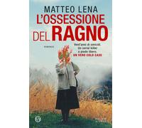 Libri Lena Matteo - L' Ossessione Del Ragno. Il Romanzo Sul Mostro Di Udine