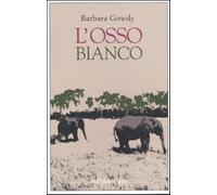 L'osso bianco - Gowdy Barbara