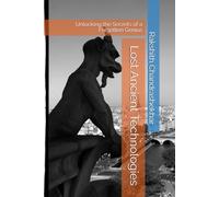 Lost Ancient Technologies: Unlocking the Secrets of a Forgotten Genius