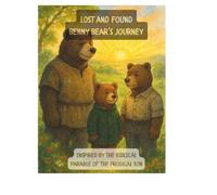 Lost and Found: Benny Bear’s Journey: A Heartwarming Woodland Retelling of the Prodigal Son Parable