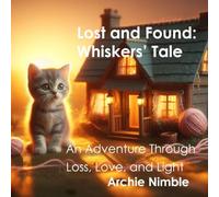 Lost and Found: Whiskers’ Tale: An Adventure Through Loss, Love, and Light
