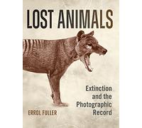 Lost Animals: Extinction and the Photographic Record