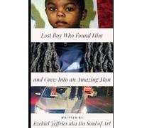 Lost Boy Who Found Him and Grew into an Amazing Man: A Masterclass in Modern Survival, Self-Discipline, and Sovereignty
