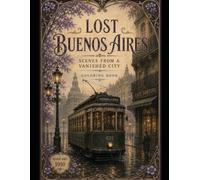 Lost Buenos Aires: Scenes from a vanished city. Premium coloring book