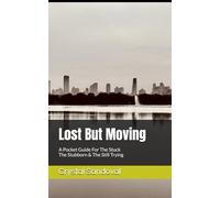 Lost But Moving: A Pocket Guide For The Stuck The Stubborn & The Still Trying