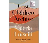 Lost Children Archive: WINNER OF THE RATHBONES FOLIO PRIZE 2020