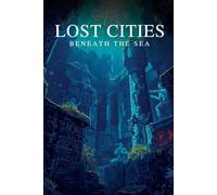 Lost Cities Beneath The Sea