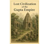 Lost Civilization of the Gupta Empire
