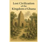 Lost Civilization of the Kingdom of Ghana