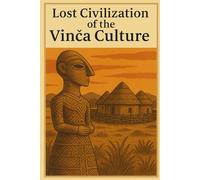 Lost Civilization of the Vinca Culture