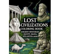Lost Civilizations Coloring Book: Ancient Mysteries of Egypt, Maya, Atlantis & More: 60+ Intricate Temples, Ruins, and Legends to Relax and Color
