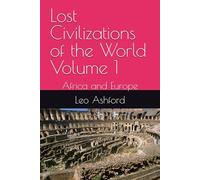 Lost Civilizations of the World Volume 1: Africa and Europe