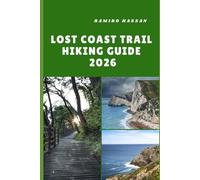 LOST COAST TRAIL HIKING GUIDE 2026: Discovering the Lost Coast Trail’s Rugged Wilderness, Remote Shores, and Unforgettable Hiking Adventures