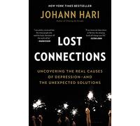 Lost Connections: Uncovering the Real Causes of Depression - and the Unexpected Solutions