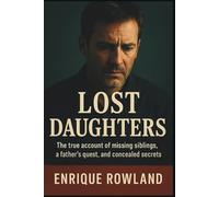 Lost Daughters: The True Account of Missing Siblings, a Father's Quest, and Concealed Secrets