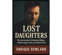 Lost Daughters: The True Account of Missing Siblings, a Father's Quest, and Concealed Secrets