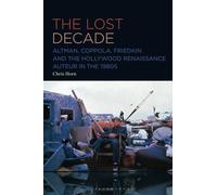 Lost Decade, The: Altman, Coppola, Friedkin and the Hollywood Renaissance Auteur in the 1980s