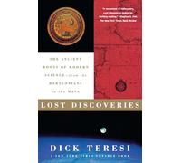 Lost Discoveries: The Ancient Roots of Modern Science--from the Babylonians to the Maya